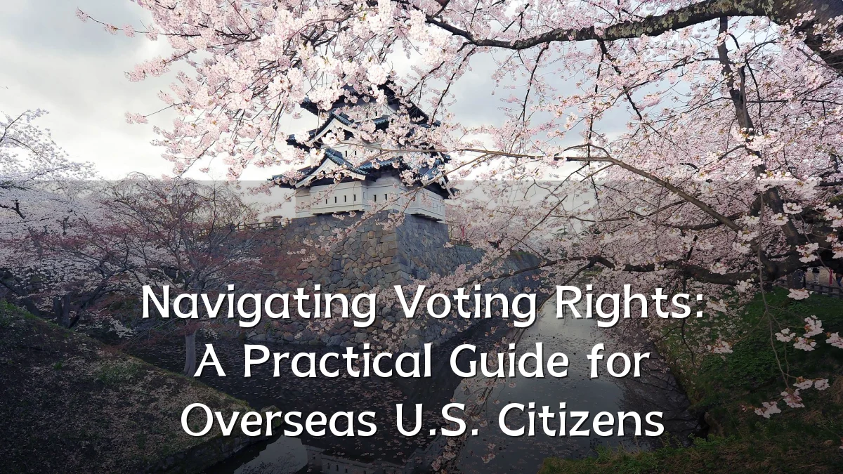 Navigating Voting Rights: A Practical Guide for Overseas U.S. Citizens
