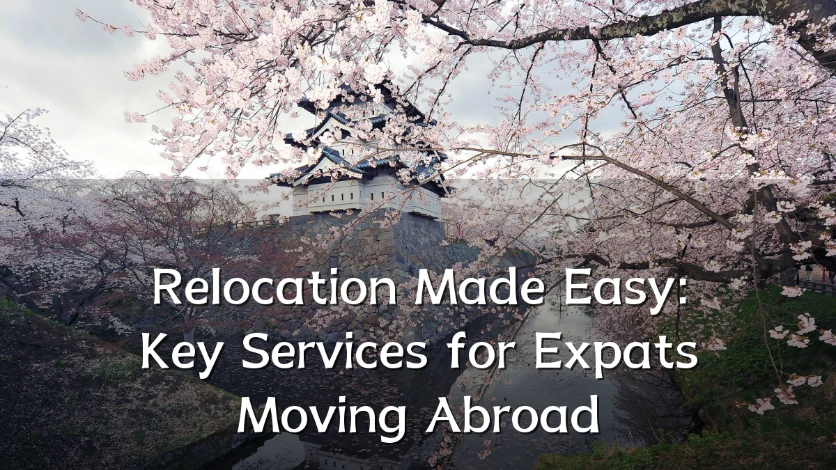 Relocation Made Easy: Key Services for Expats Moving Abroad