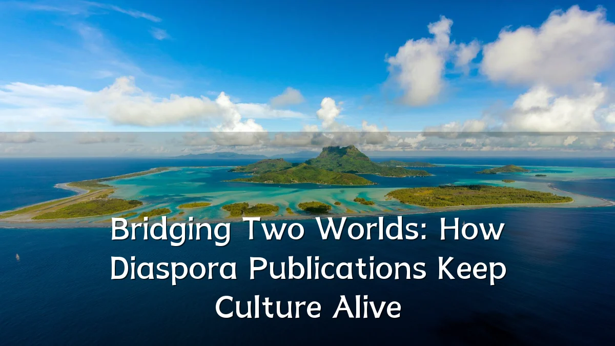 Bridging Two Worlds: How Diaspora Publications Keep Culture Alive