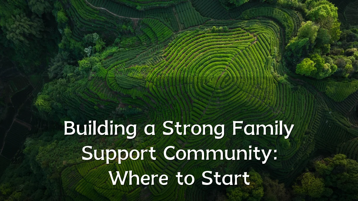 Building a Strong Family Support Community: Where to Start