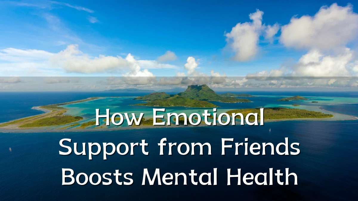 How Emotional Support from Friends Boosts Mental Health