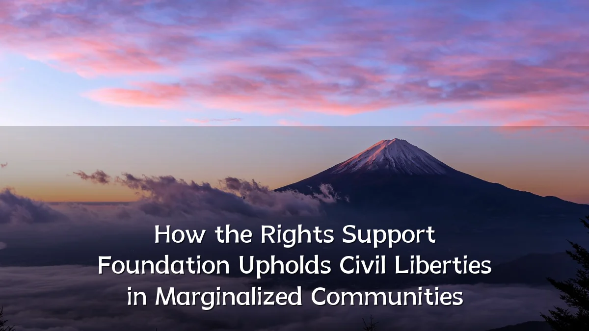How the Rights Support Foundation Upholds Civil Liberties in Marginalized Communities