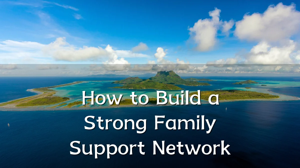 How to Build a Strong Family Support Network