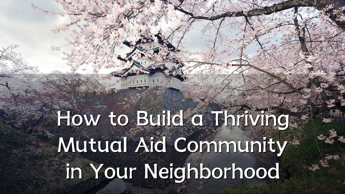 How to Build a Thriving Mutual Aid Community in Your Neighborhood