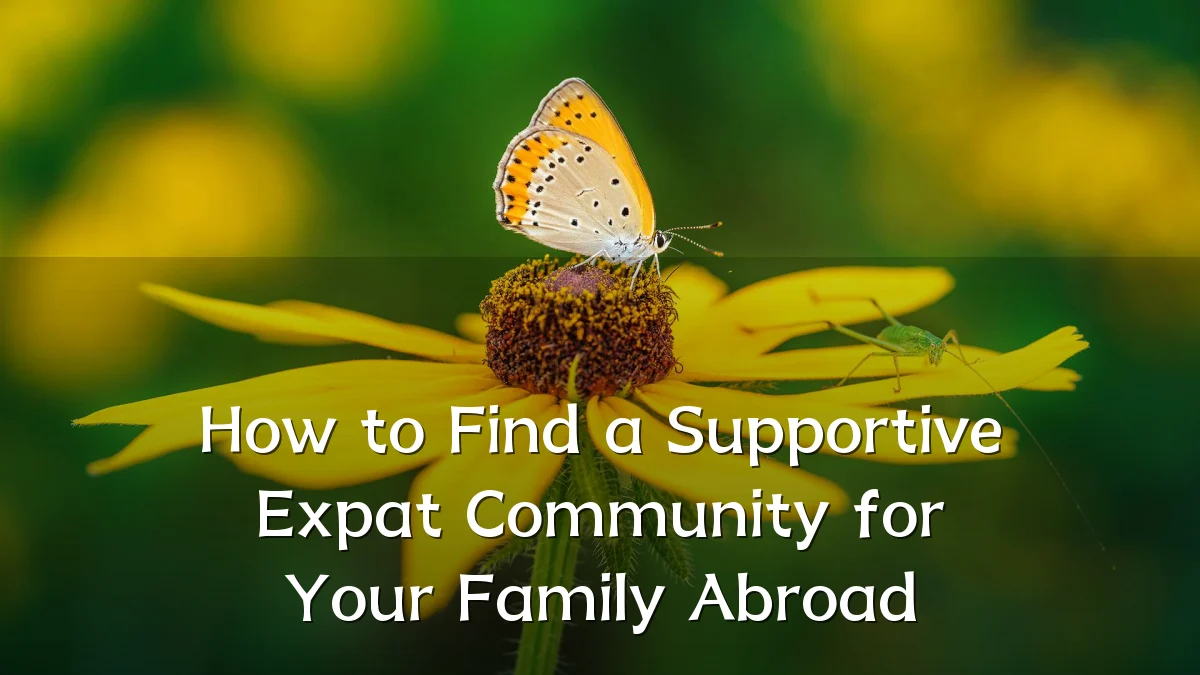 How to Find a Supportive Expat Community for Your Family Abroad