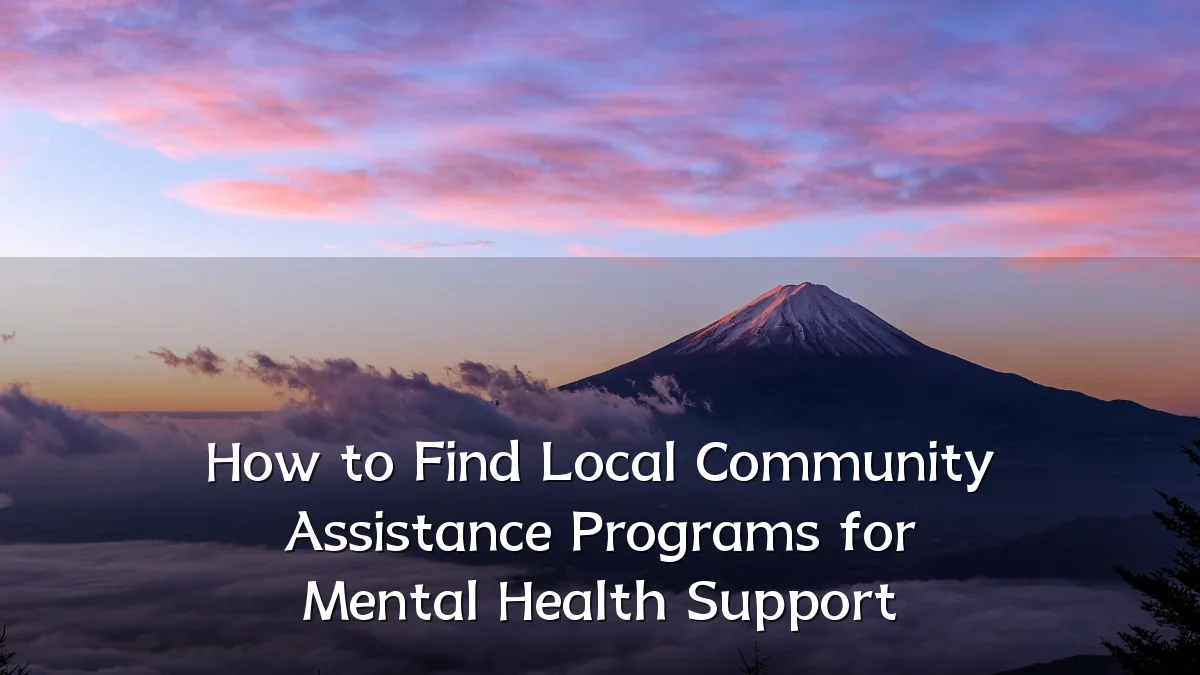 How to Find Local Community Assistance Programs for Mental Health Support