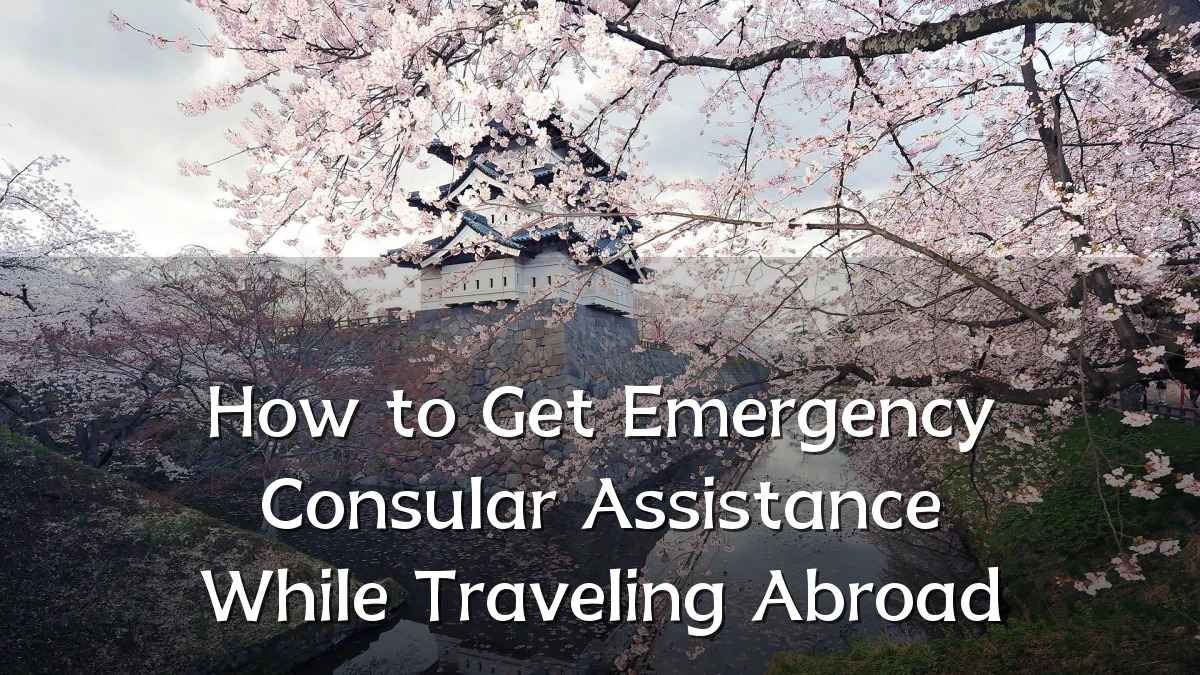 How to Get Emergency Consular Assistance While Traveling Abroad