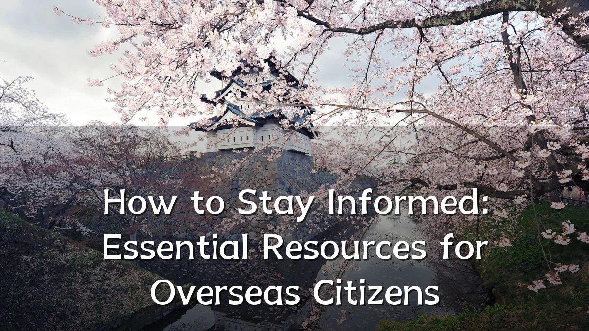 How to Stay Informed: Essential Resources for Overseas Citizens