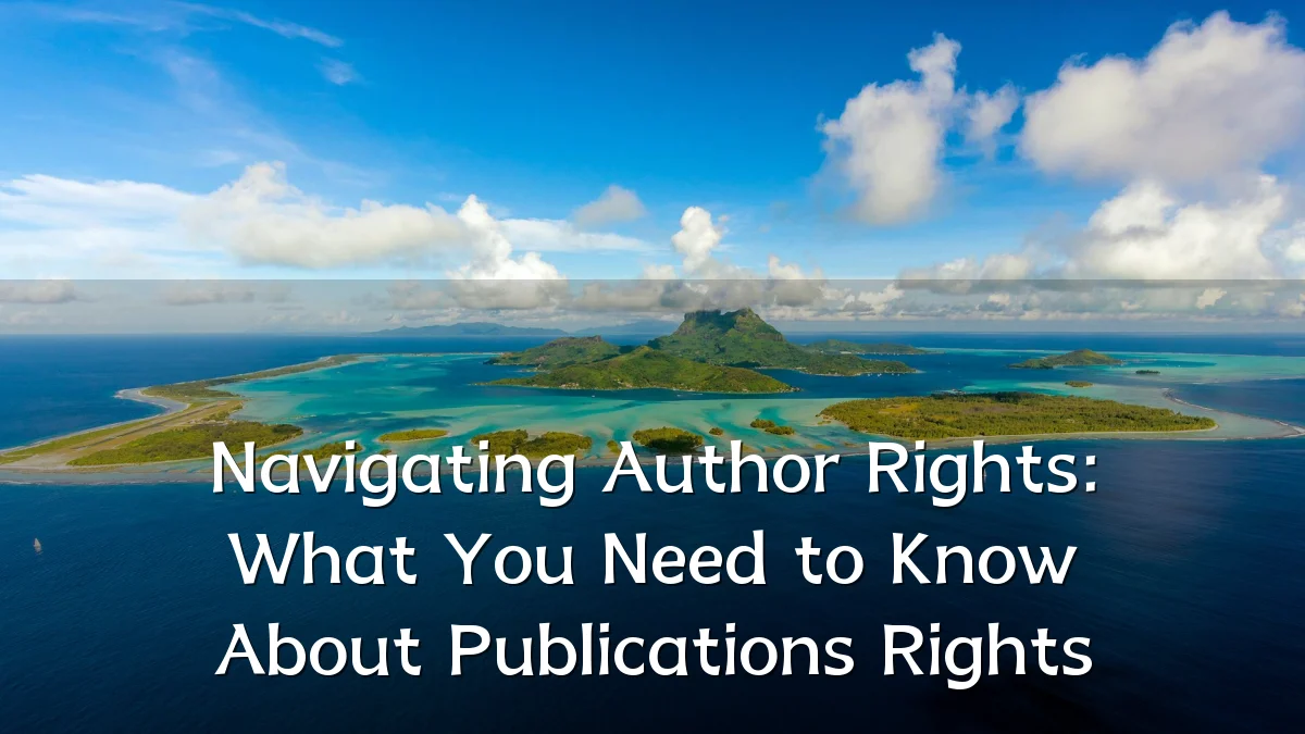 Navigating Author Rights: What You Need to Know About Publications Rights