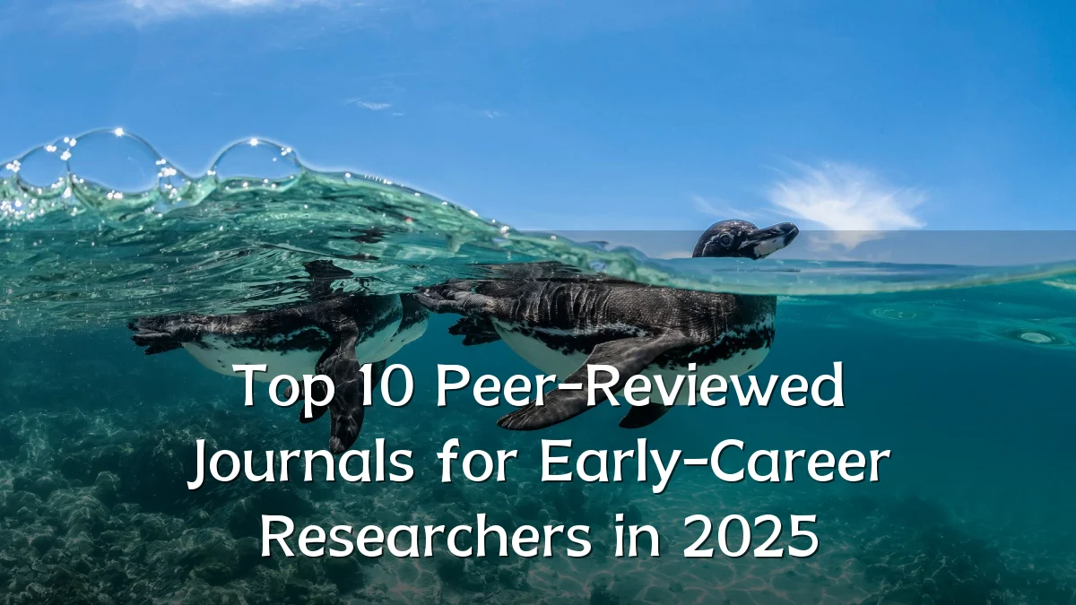 Top 10 Peer-Reviewed Journals for Early-Career Researchers in 2025