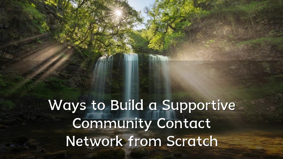 Ways to Build a Supportive Community Contact Network from Scratch