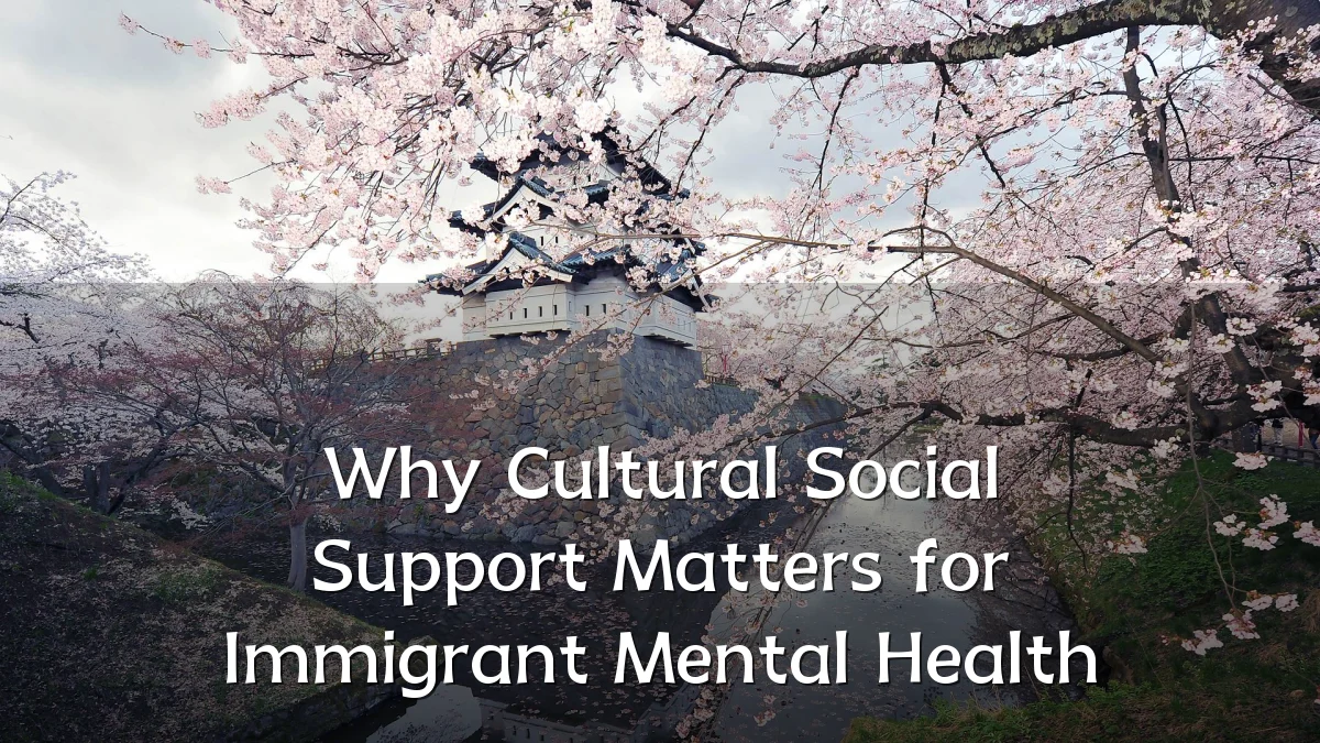 Why Cultural Social Support Matters for Immigrant Mental Health